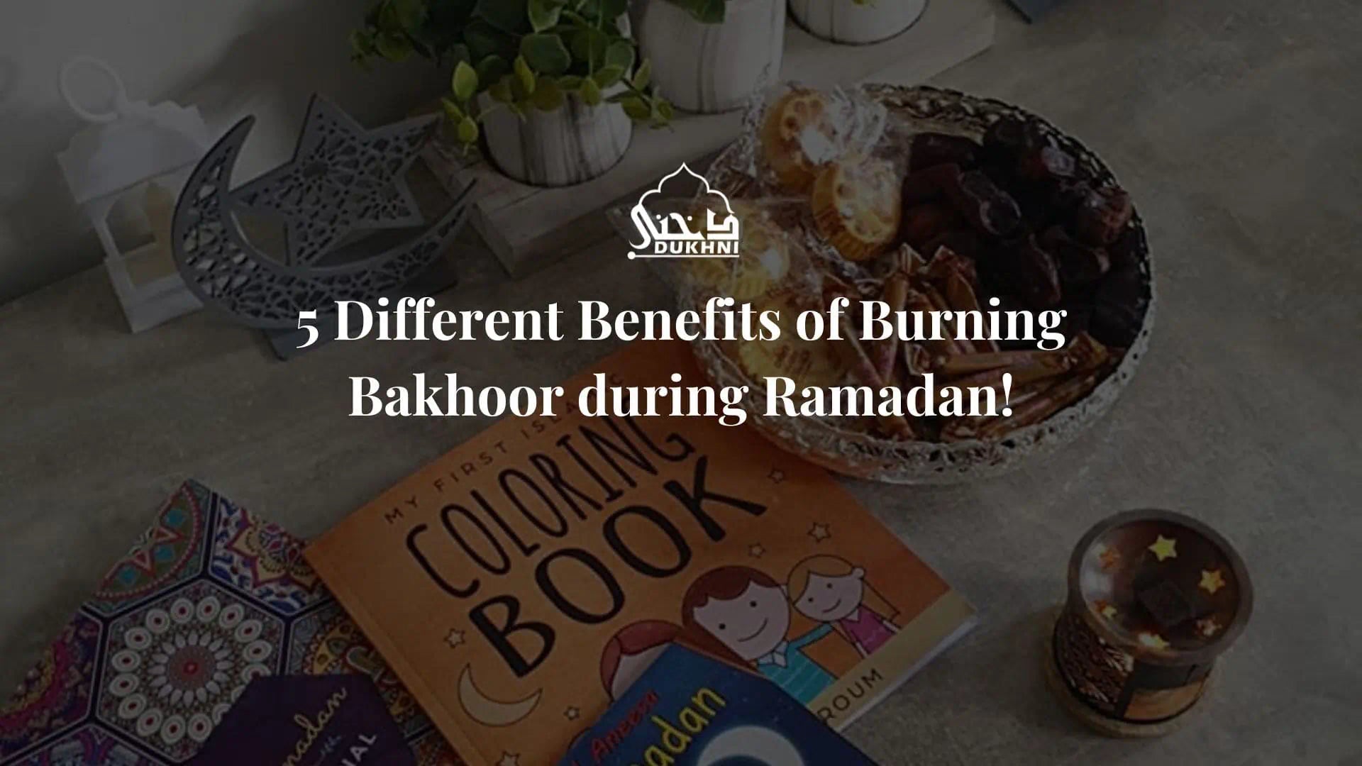 Benefits of Burning Bakhoor during Ramadan!