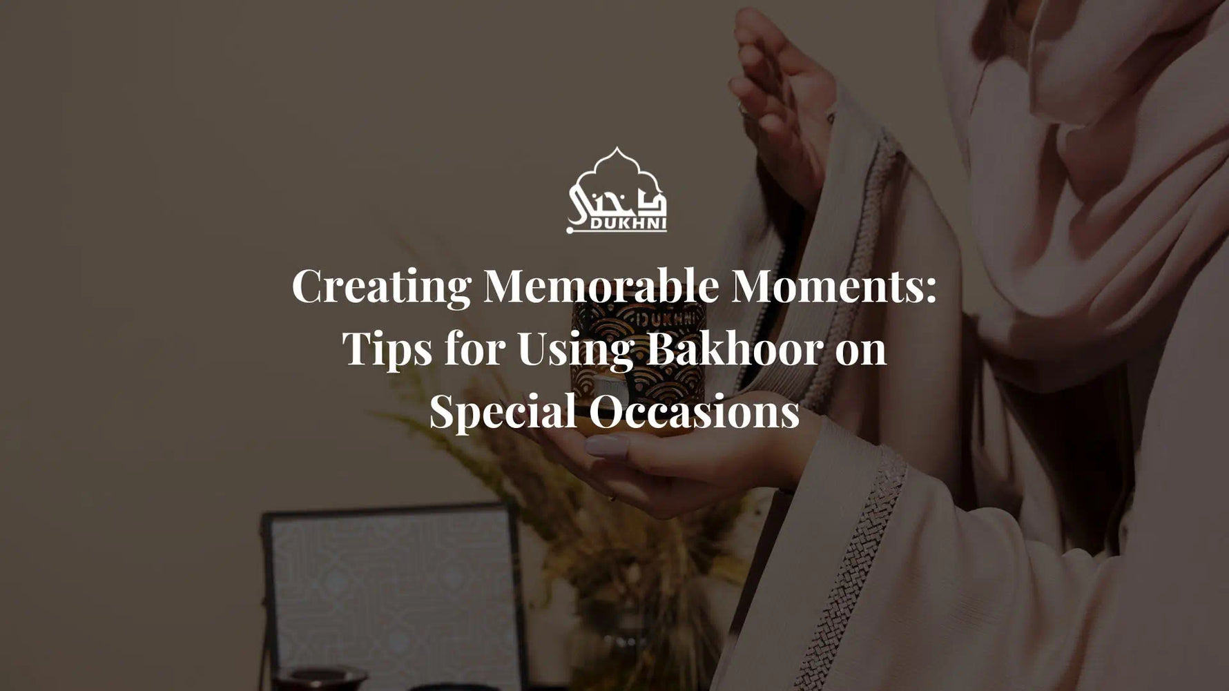 Tips for Using Bakhoor on Special Occasions