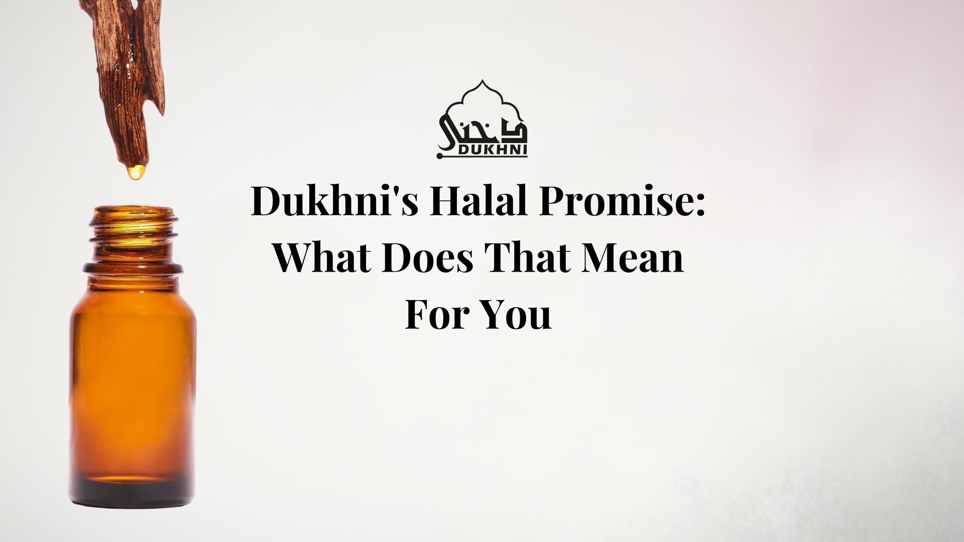 Dukhni's Halal Promise - What Does That Mean For You - IN