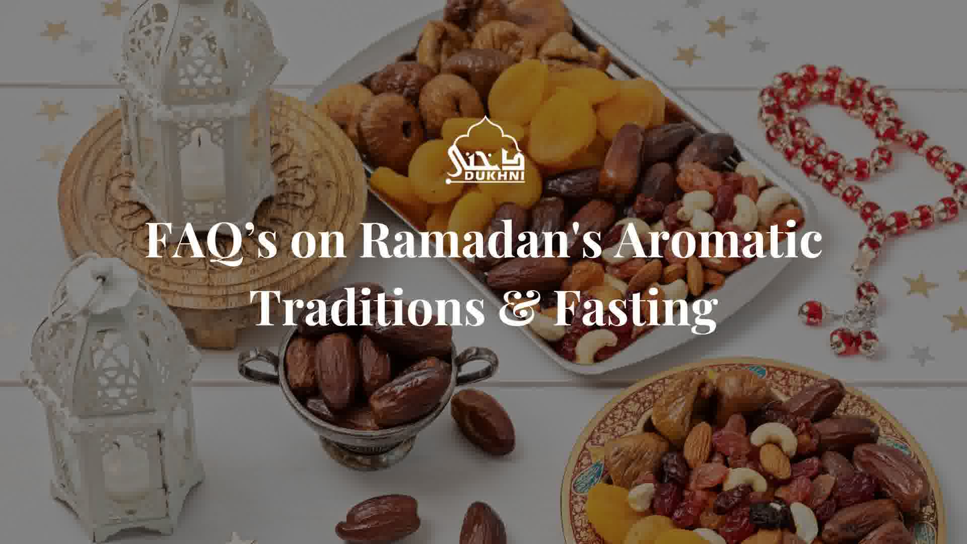 FAQ’s on Ramadan's Aromatic Traditions & Fasting