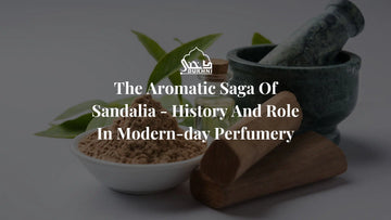 The Aromatic Saga Of Sandalia - History And Role In Modern-day Perfumery
