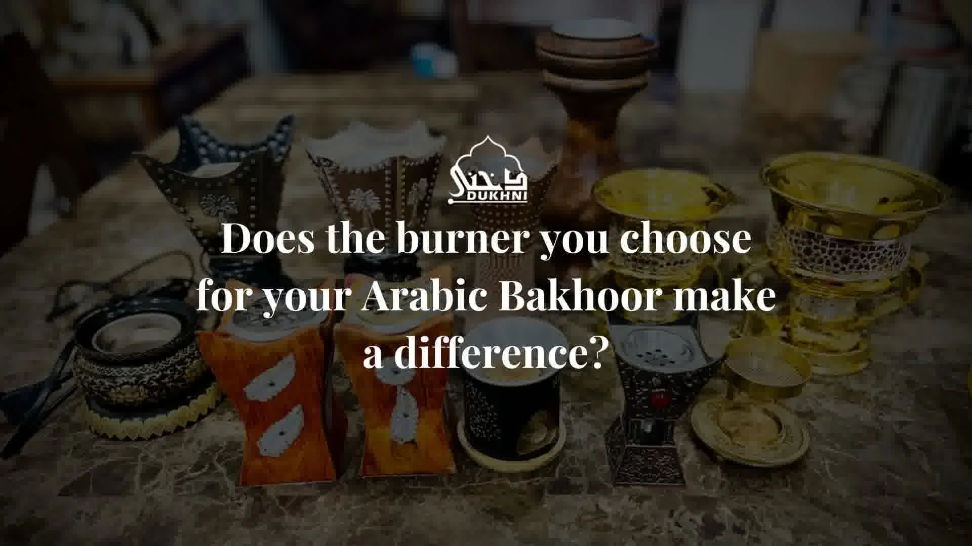 Does the burner you choose for your Arabic Bakhoor make a difference?