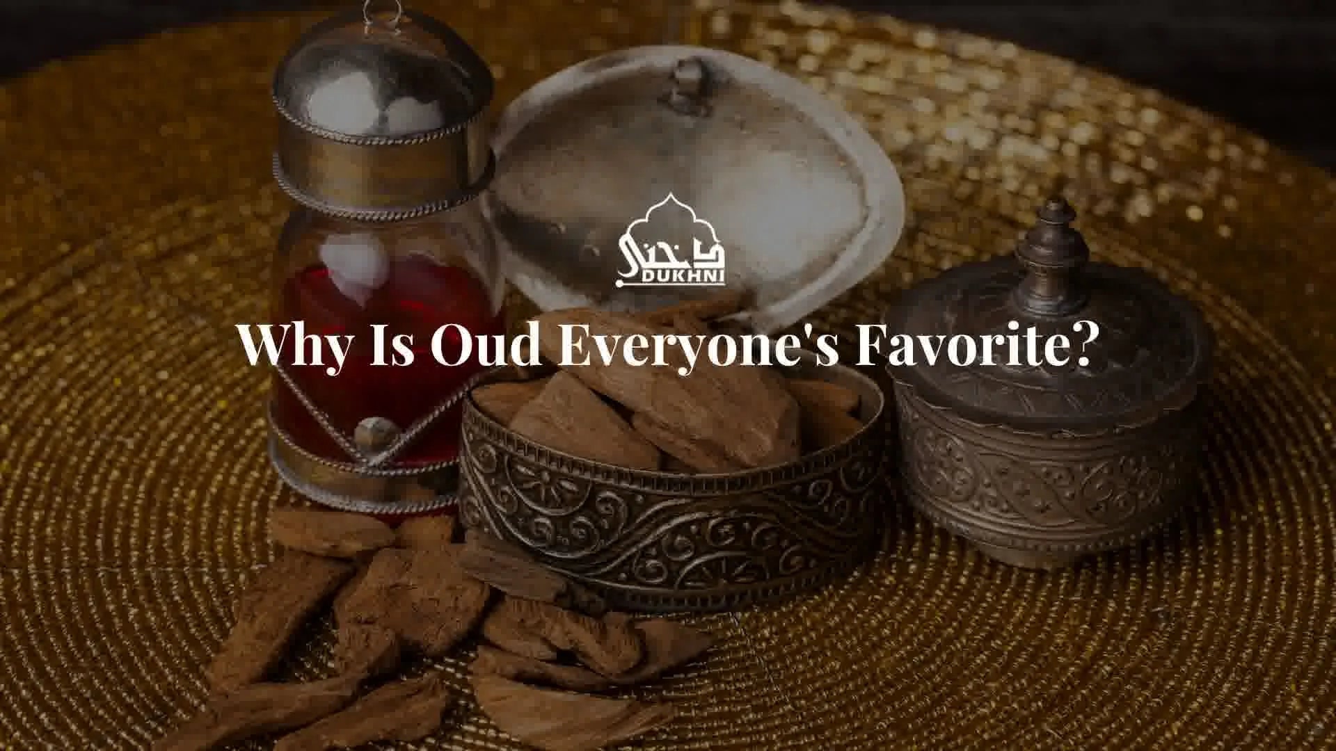 Why Is Oud Everyone's Favourite?